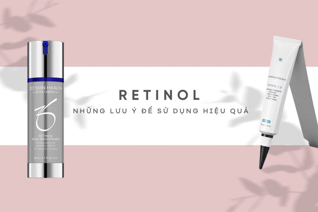 NHỮNG NGUYÊN TẮC ĐỂ SỬ DỤNG RETINOL HIỆU QUẢ