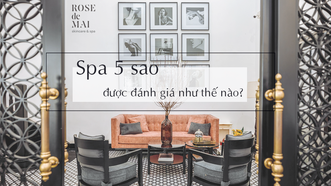 Spa 5 sao được đánh giá như thế nào?