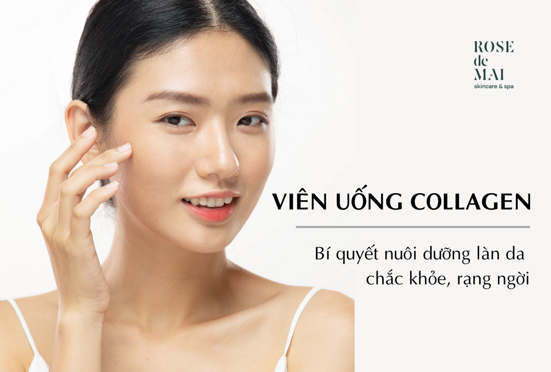Viên uống collagen - Bí quyết nuôi dưỡng làn da chắc khỏe, rạng ngời