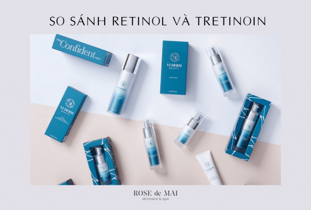 Cùng Rose so sánh Retinol và Tretinoin có những điểm gì khác biệt?