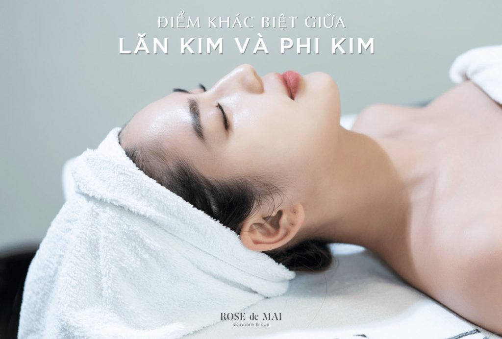 Tìm hiểu về phương pháp làm đẹp lăn kim và phi kim có gì đặc biệt ?